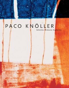 Paco Knller: Schnitte Riskante Euphorien