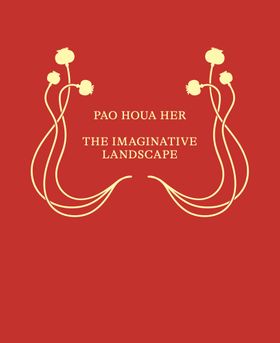 Pao Houa Her: The Imaginative Landscape