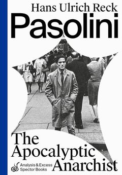 Pasolini: The Apocalyptic Anarchist