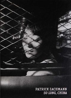 Patrick Zachmann: So Long, China