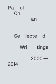 Paul Chan: Selected Writings 2000-2014
