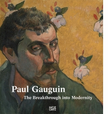 Paul Gauguin: The Breakthrough Into Modernity
