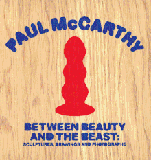 Paul McCarthy: Between Beauty and the Beast