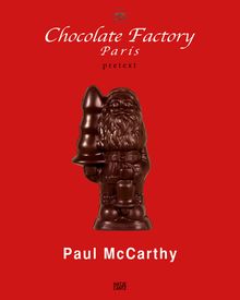 Paul McCarthy: Chocolate Factory, Paris