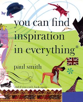 Paul Smith: You Can Find Inspiration in Everything*
