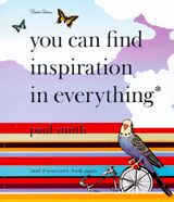 Paul Smith: You Can Find Inspiration In Everything*