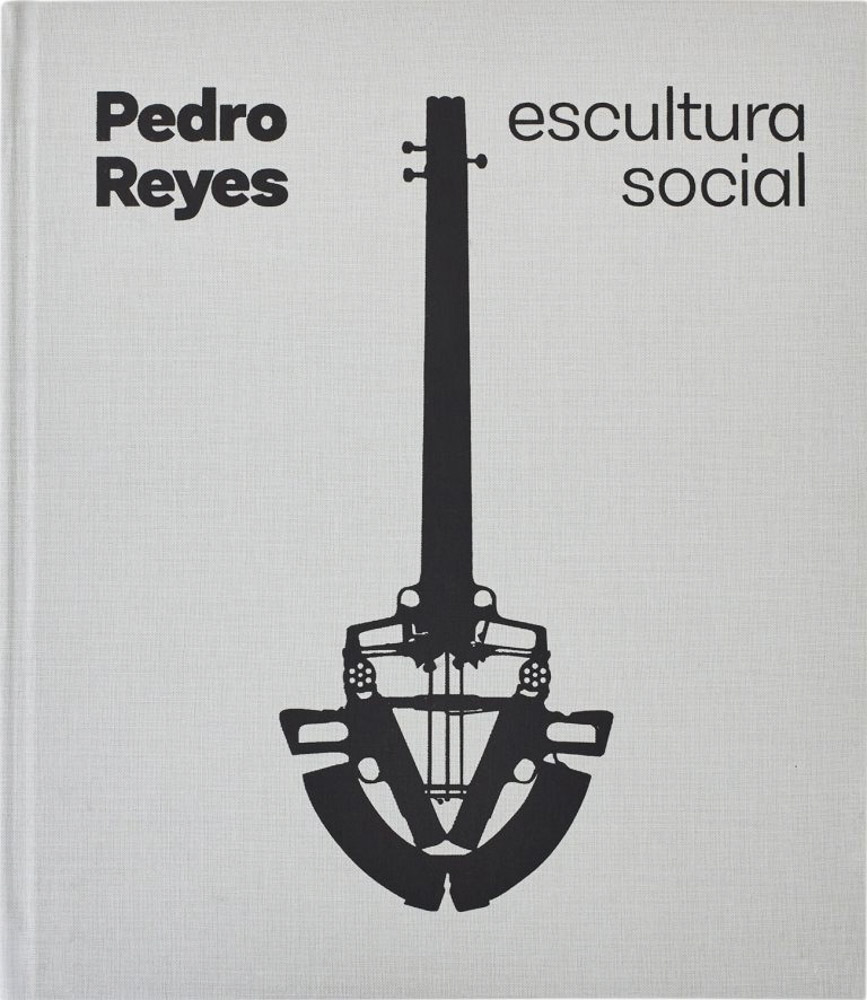 Pedro Reyes: Social Sculpture - ARTBOOK|D.A.P.