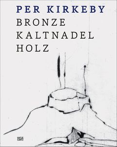 Per Kirkeby: Bronze, Drypoint, Wood