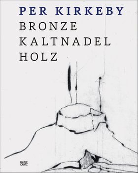 Per Kirkeby: Bronze, Drypoint, Wood