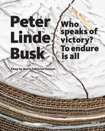 Peter Linde Busk: Who Speaks of Victory? To Endure is All