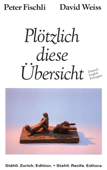 Peter Fischli & David Weiss Plötzlich diese Übersicht