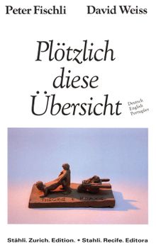 Peter Fischli & David Weiss: Pltzlich diese bersicht
