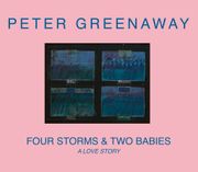 Peter Greenaway: Four Storms & Two Babies