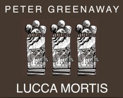 Peter Greenaway: Lucca Mortis