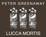 Peter Greenaway: Lucca Mortis