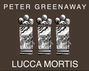 Peter Greenaway: Lucca Mortis