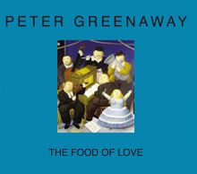 Peter Greenaway: The Food of Love