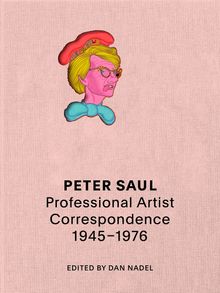 Peter Saul: Professional Artist Correspondence, 19451976