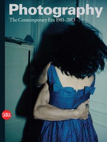 Photography: The Contemporary Era 1981-2013