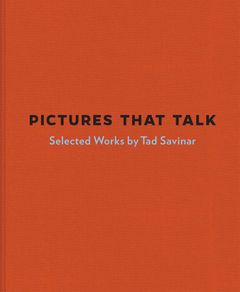 Pictures that Talk: Selected Works by Tad Savinar