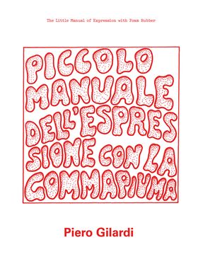 Piero Gilardi: The Little Manual of Expression with Foam Rubber