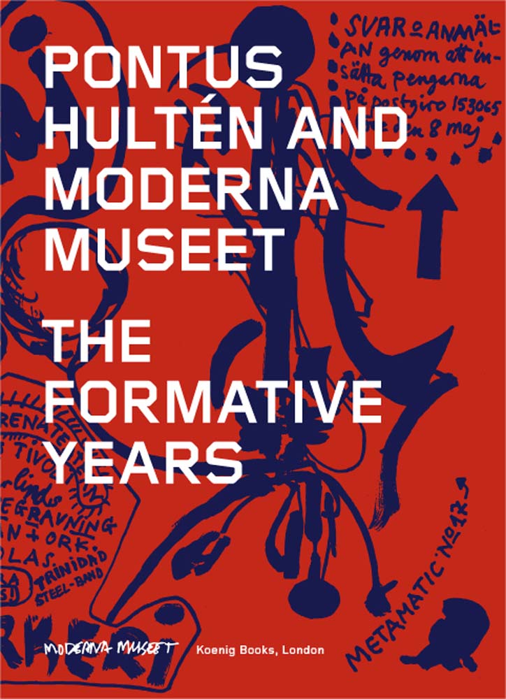 Pontus Hultén and Moderna Museet The Formative Years ARTBOOK