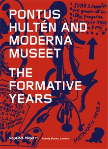 Pontus Hultn and Moderna Museet: The Formative Years