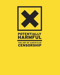 Potentially Harmful: The Art of American Censorship