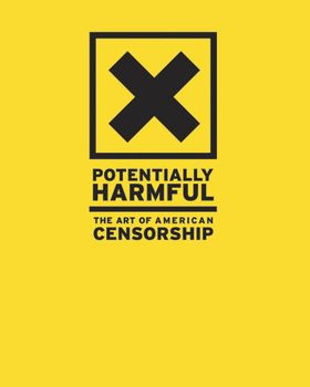 Potentially Harmful: The Art of American Censorship