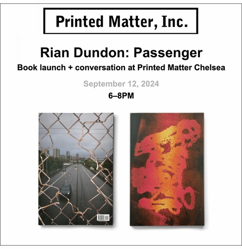 Printed Matter presents 'Rian Dundon: Passenger' Launch + Conversation