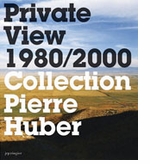 Private View 1980-2000: Collection Pierre Huber