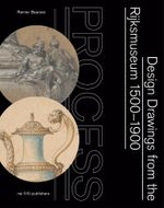 Process: Design Drawings from the Rijksmuseum 15001900