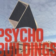 Psycho Buildings: Artists Take On Architecture