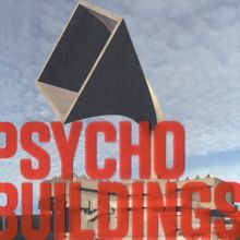 Psycho Buildings: Artists Take On Architecture
