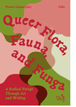 Queer Flora, Fauna, and Funga