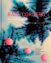 Ra�l Cordero: Heaven Is a Place in the Mind