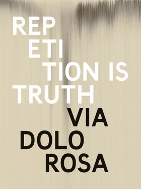 Rachel Howard: Repetition is Truth Via Dolorosa