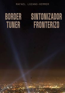 Rafael Lozano-Hemmer: Border Tuner