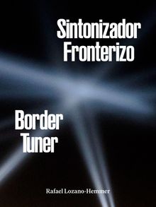 Rafael Lozano-Hemmer: Border Tuner