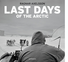 Ragnar Axelsson: Last Days of the Arctic