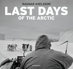 Ragnar Axelsson: Last Days of the Arctic