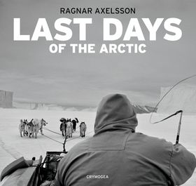 Ragnar Axelsson: Last Days of the Arctic