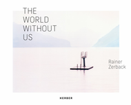 Rainer Zerback: The World Without Us