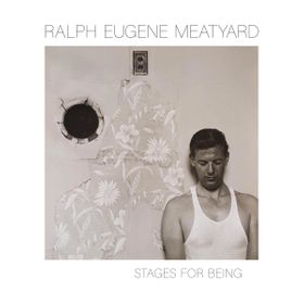 Ralph Eugene Meatyard: Stages for Being
