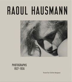 Raoul Hausmann: Photographs 19271936