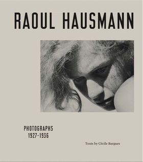 Raoul Hausmann: Photographs 19271936