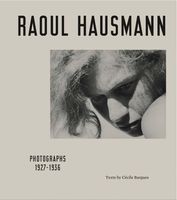 Raoul Hausmann: Photographs 19271936