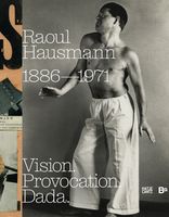 Raoul Hausmann: Vision. Provocation. Dada.