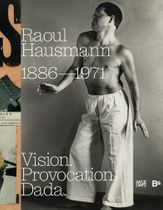 Raoul Hausmann: Vision. Provocation. Dada.