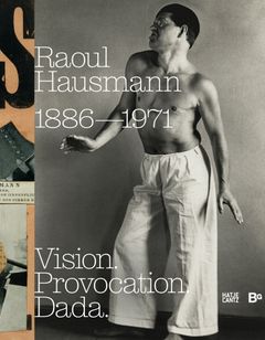 Raoul Hausmann: Vision. Provocation. Dada.
